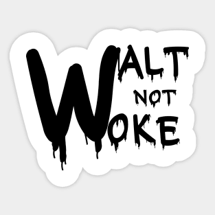 Walt Not Woke Sticker